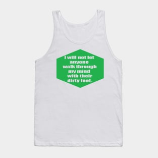 I will not let anyone walk through my mind with their dirty feet Tank Top